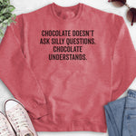 Chocolate Doesn't Ask Silly Questions. Chocolate Understands. Sweatshirt Heather Red