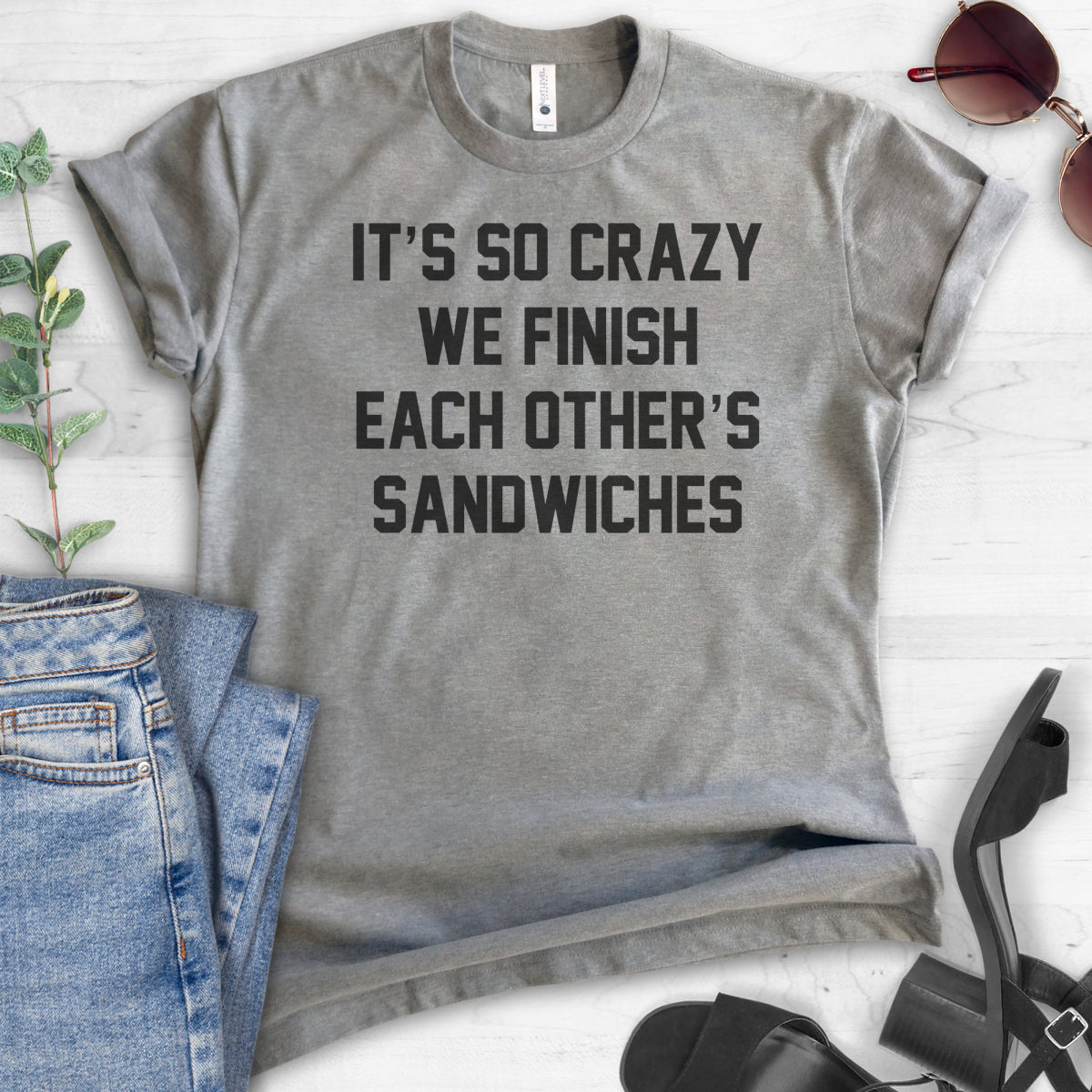 It's So Crazy We Finish Each Other's Sandwiches T-shirt | Design