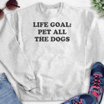 Life Goal: Pet All The Dogs Sweatshirt Heather Ash