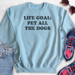 Life Goal: Pet All The Dogs Sweatshirt Light Blue