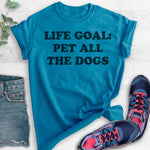 Life Goal: Pet All The Dogs T-shirt