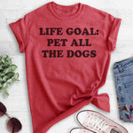 Life Goal: Pet All The Dogs T-shirt