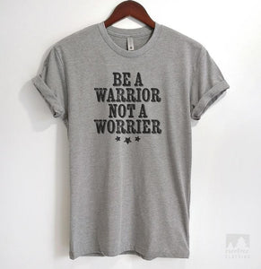 Be A Warrior Not A Worrier Heather Gray Unisex T-shirt