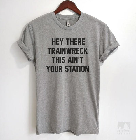 Hey There Trainwreck This Ain't Your Station Heather Gray Unisex T-shirt