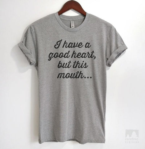 I Have A Good Heart, But This Mouth Heather Gray Unisex T-shirt