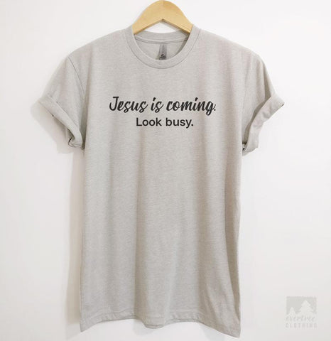 Jesus Is Coming Look Busy Silk Gray Unisex T-shirt