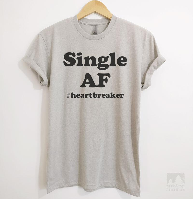 Single AF #Heartbreaker T-shirt, Tank Top, Sweatshirt Evertree Clothing