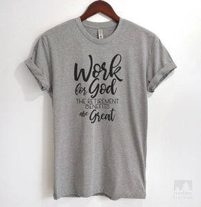 Work For God The Retirement Benefits Are Great Heather Gray Unisex T-shirt