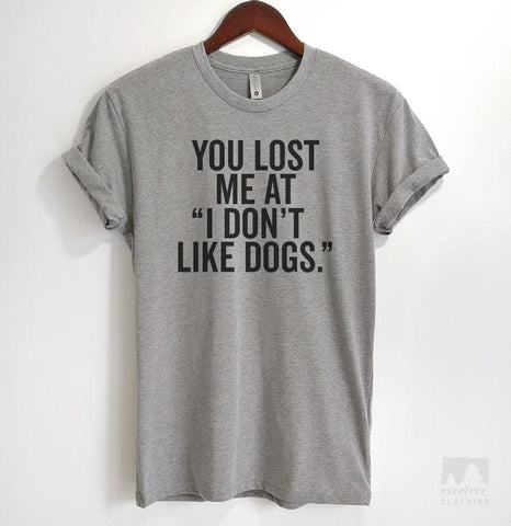 You Lost me at 'I Don't Like Dogs' Heather Gray Unisex T-shirt