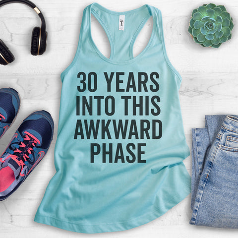 30 Years Into This Awkward Phase Tank Top