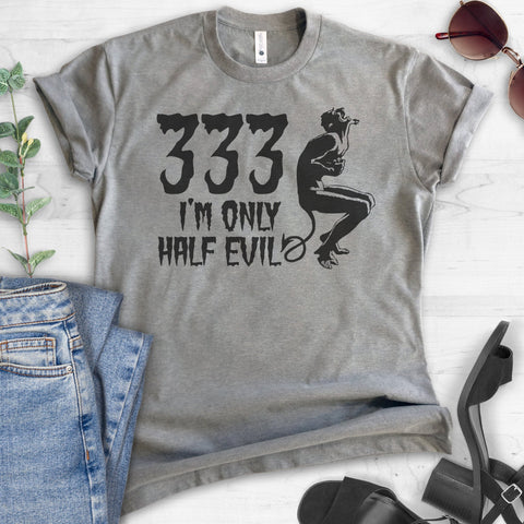 333 I'm Only Half Evil T-shirt