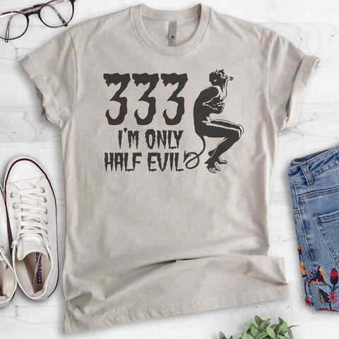 333 I'm Only Half Evil T-shirt