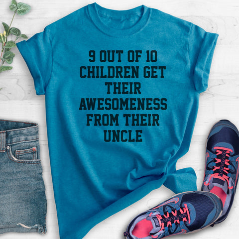 9 Out Of 10 Children Get Their Awesomeness From Their Uncle T-shirt