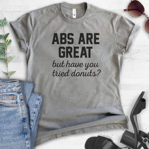 Abs Are Great But Have You Tried Donuts T-shirt