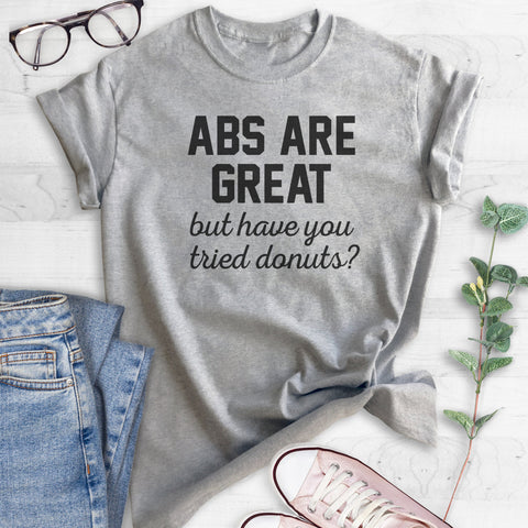 Abs Are Great But Have You Tried Donuts T-shirt