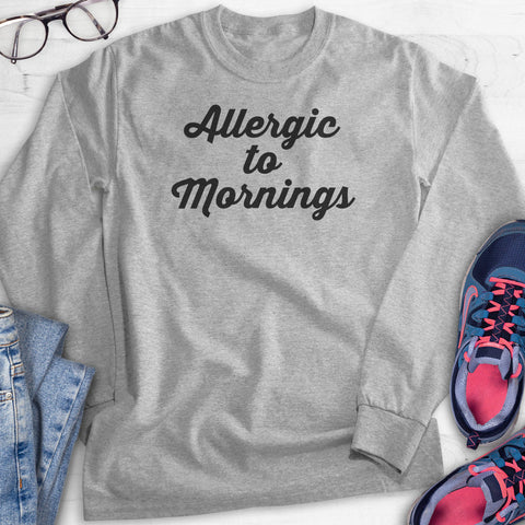 Allergic To Mornings Hoodie, Sweatshirt, Long Sleeve T-shirt