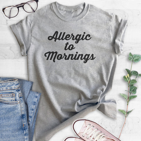 Allergic To Mornings T-shirt