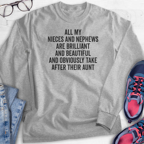 All My Nieces and Nephews Are Brilliant And Beautiful And Obviously… Hoodie, Sweatshirt, Long Sleeve T-shirt