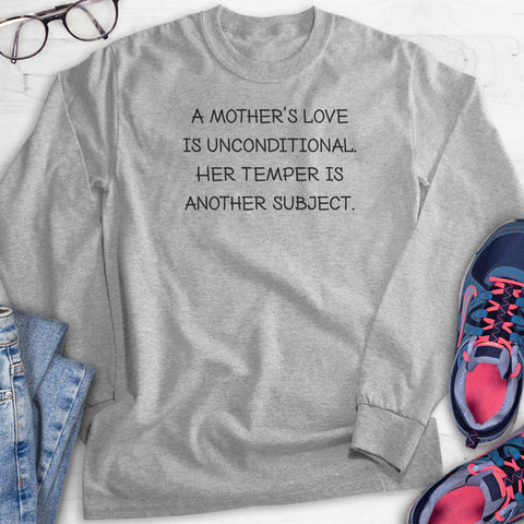 A Mother's Love Is Unconditional. Her Temper is Another Subject. Hoodie, Sweatshirt, Long Sleeve T-shirt