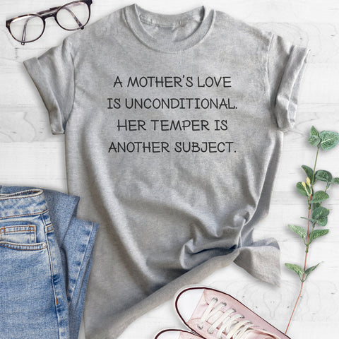 A Mother's Love Is Unconditional. Her Temper is Another Subject. T-shirt