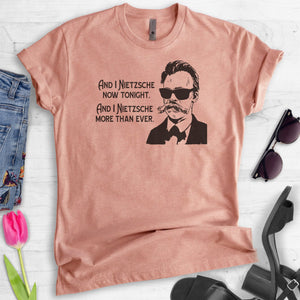 And I Nietzsche Now Tonight T-shirt