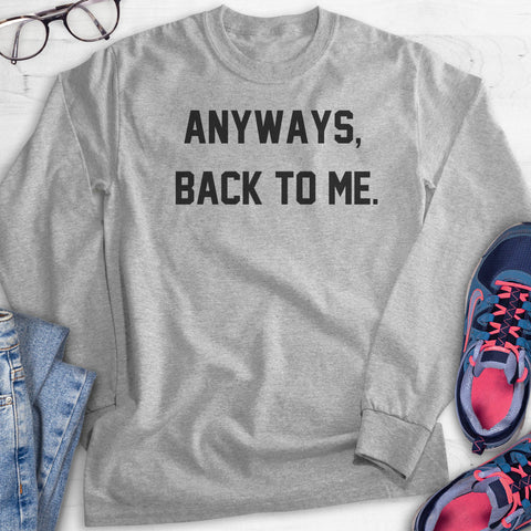 Anyways, Back To Me Hoodie, Sweatshirt, Long Sleeve T-shirt