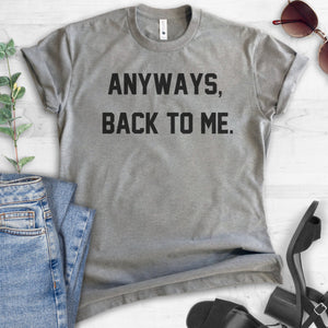 Anyways, Back To Me T-shirt