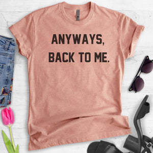 Anyways, Back To Me T-shirt