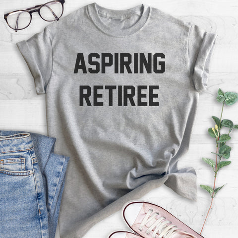 Aspiring Retiree T-shirt