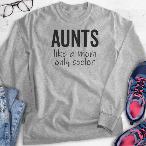 Aunts - Like A Mom Only Cooler Hoodie, Sweatshirt, Long Sleeve T-shirt