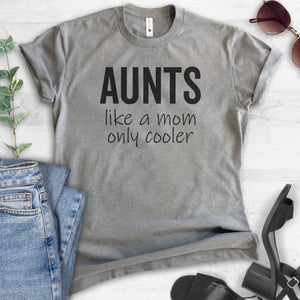 Aunts - Like A Mom Only Cooler T-shirt