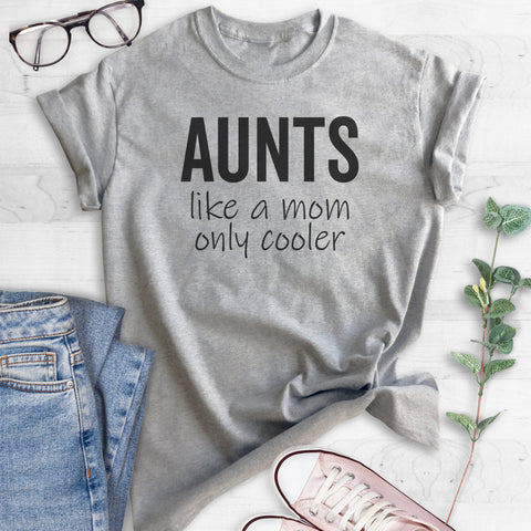 Aunts - Like A Mom Only Cooler T-shirt