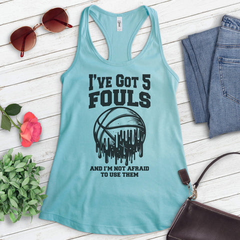 I've Got 5 Fouls And I'm Not Afraid To Use Them Basketball Tank Top