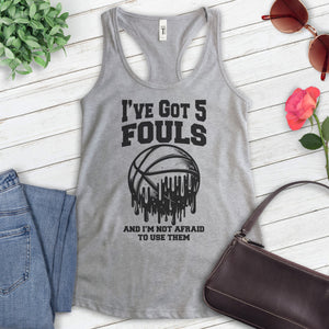 I've Got 5 Fouls And I'm Not Afraid To Use Them Basketball Tank Top