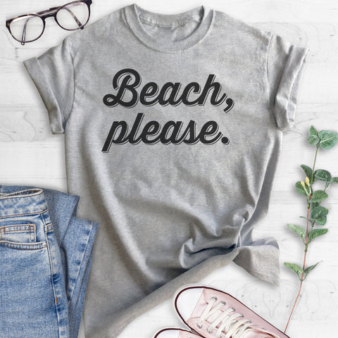 Beach, Please T-shirt