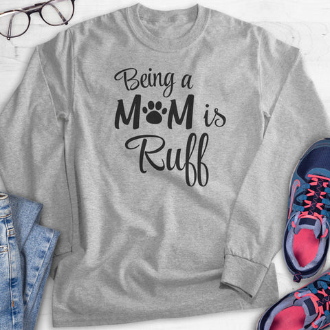 Being A Mom Is Ruff Hoodie, Sweatshirt, Long Sleeve T-shirt