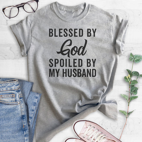 Blessed By God Spoiled By My Husband T-shirt