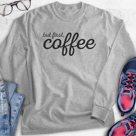 But First Coffee Hoodie, Sweatshirt, Long Sleeve T-shirt