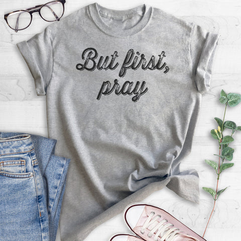 But First Pray T-shirt