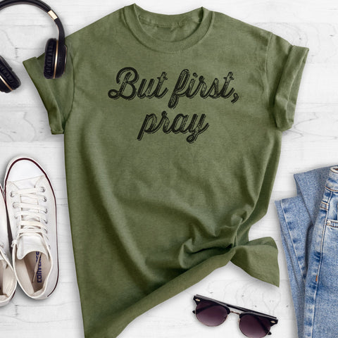 But First Pray Heather Military Green Unisex T-shirt