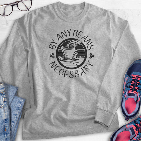 By Any Beans Necessary Hoodie, Sweatshirt, Long Sleeve T-shirt