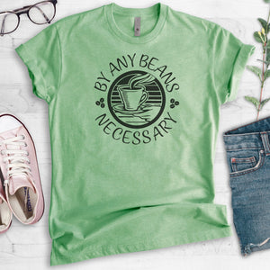By Any Beans Necessary T-shirt