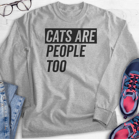 Cats Are People Too Hoodie, Sweatshirt, Long Sleeve T-shirt