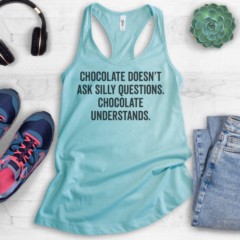 Chocolate Doesn't Ask Silly Questions. Chocolate Understands. Tank Top