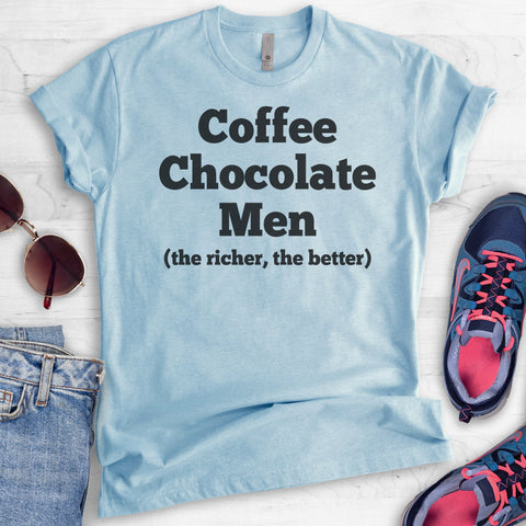 Coffee Chocolate Men (The Richer, The Better) T-shirt