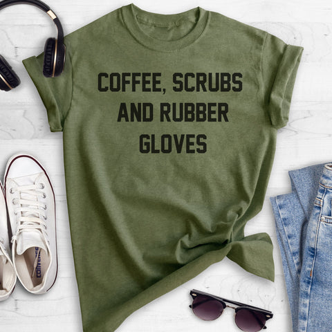 Coffee, Scrubs and Rubber Gloves Heather Military Green Unisex T-shirt