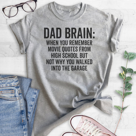 Dad Brain: When You Remember Movie Quotes From High School But… T-shirt