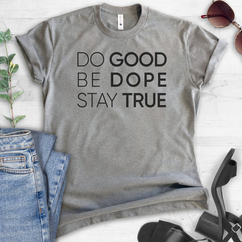 Do Good Be Dope Stay True T-shirt