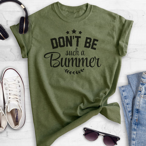 Don't Be Such A Bummer Heather Military Green Unisex T-shirt