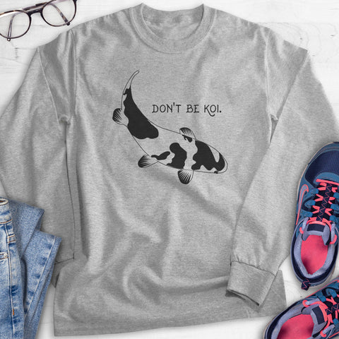 Don't Be Koi Hoodie, Sweatshirt, Long Sleeve T-shirt